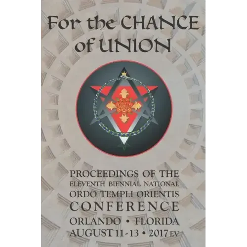 For the Chance of Union: Proceedings of the Eleventh Biennial National Ordo Templi Orientis Conference - Paperback | Books | Wiccan Center