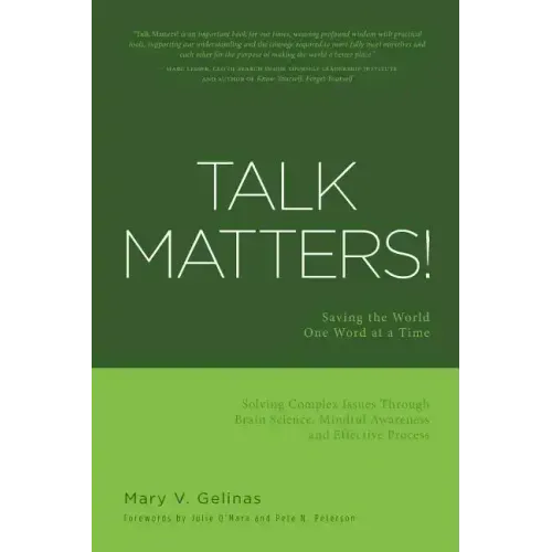 Talk Matters!: Saving the World One Word at a Time; Solving Complex Issues Through Brain Science, Mindful Awareness and Effective Process