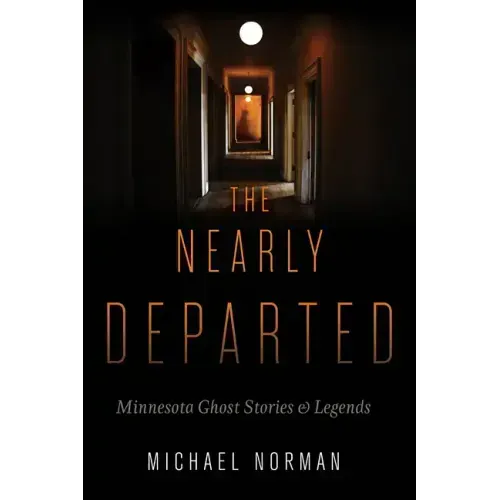 The Nearly Departed: Minnesota Ghost Stories & Legends - Paperback | Books | Wiccan Center