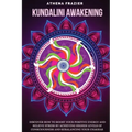 Kundalini Awakening: Discover How to Boost Your Positive Energy And Relieve Stress By Achieving Higher Levels Of Consciousness And Rebalanc - Paperback