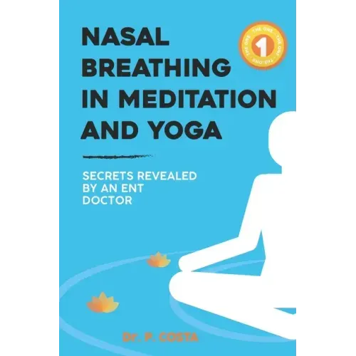 Nasal breathing in meditation and yoga: secrets revealed by an ENT doctor - Paperback