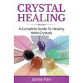 Crystal Healing: A Complete Guide to Healing with Crystals - Paperback