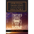 Spiritual Turning Points of South American History - Paperback | Books | Wiccan Center