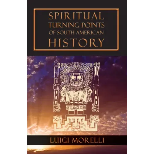 Spiritual Turning Points of South American History - Paperback | Books | Wiccan Center