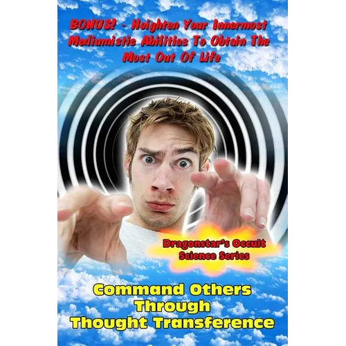 Command Others Through Thought Transference: Command Others Innermost Mediumistic Abilities To Obtain The Most Out Of Life - Paperback | Books | Wiccan Center