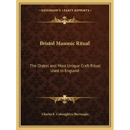 Bristol Masonic Ritual: The Oldest and Most Unique Craft Ritual Used in England - Paperback