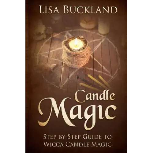 Candle Magic: Step-By-Step Guide to Wicca Candle Magic