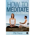 How to Meditate in Just 2 Minutes: Easy Meditation for Beginners and Experts Alike! (Relaxation, Mindfulness & ASMR) - Paperback