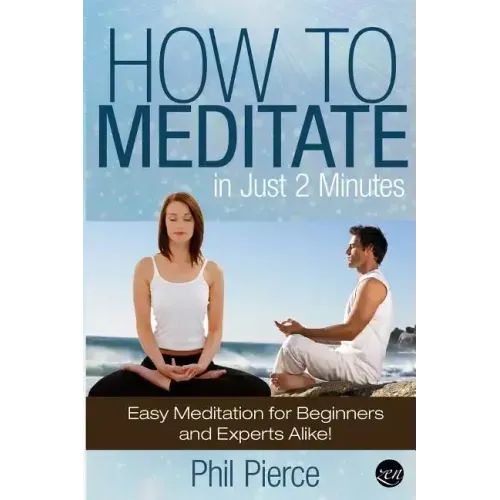 How to Meditate in Just 2 Minutes: Easy Meditation for Beginners and Experts Alike! (Relaxation, Mindfulness & ASMR) - Paperback