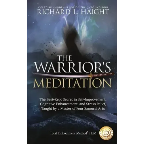 The Warrior's Meditation: The Best-Kept Secret in Self-Improvement, Cognitive Enhancement, and Stress Relief, Taught by a Master of Four Samurai Arts - Hardcover