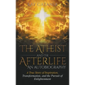The Atheist and the Afterlife - an Autobiography: A True Story of Inspiration, Transformation, and the Pursuit of Enlightenment - Hardcover | Books | Wiccan Center
