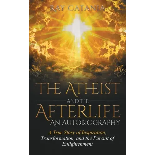 The Atheist and the Afterlife - an Autobiography: A True Story of Inspiration, Transformation, and the Pursuit of Enlightenment - Hardcover | Books | Wiccan Center