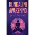 Kundalini Awakening: Mind Power Through Chakra Meditation, and Yoga. Empath healing for Beginners, Psychic Abilities, Intuition, Astral Tra - Paperback