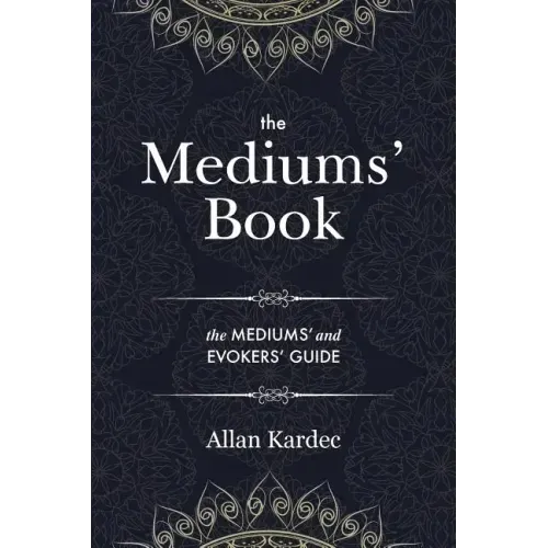 The Mediums' Book: containing Special Teachings from the Spirits on Manifestation, means to communicate with the Invisible World, Development of Mediu - Paperback | Books | Wiccan Center