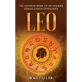 Leo: The Ultimate Guide to an Amazing Zodiac Sign in Astrology - Hardcover