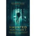 Haunted Healthcare 2: Medical Professionals and Patients Share Their Encounters with the Paranormal - Paperback | Books | Wiccan Center