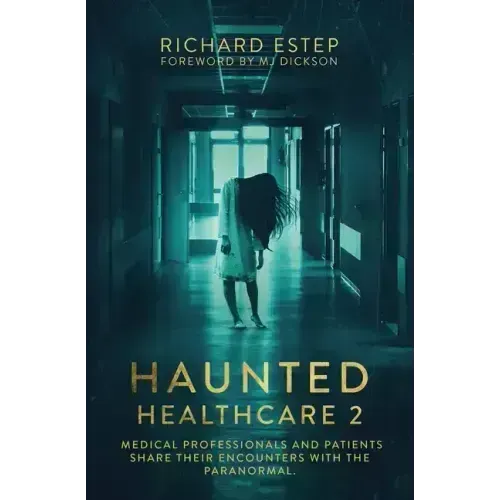 Haunted Healthcare 2: Medical Professionals and Patients Share Their Encounters with the Paranormal - Paperback | Books | Wiccan Center