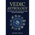 Vedic Astrology: The Ultimate Guide to Hindu Astrology and the 12 Zodiac Signs