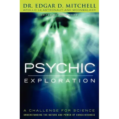 Psychic Exploration: A Challenge for Science, Understanding the Nature and Power of Consciousness - Paperback | Books | Wiccan Center