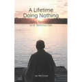 A Lifetime Doing Nothing: Tales, Teachings, and Testimonials - Paperback