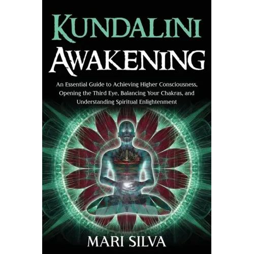 Kundalini Awakening: An Essential Guide to Achieving Higher Consciousness, Opening the Third Eye, Balancing Your Chakras, and Understanding - Paperback | Books | Wiccan Center