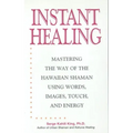 Instant Healing: Mastering the Way of the Hawaiian Shaman Using Words, Images, Touch, and Energy - Hardcover | Books | Wiccan Center