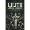 Lilith the Dark Goddess: Unveil Secret Esoteric Witchcraft Grimoire, with Meditations, Rituals and Rites to Unleash Your Inner Power - Hardcover
