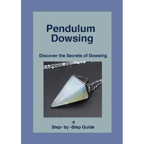 Pendulum Dowsing: Discover the Secrets of Dowsing - Paperback | Books | Wiccan Center