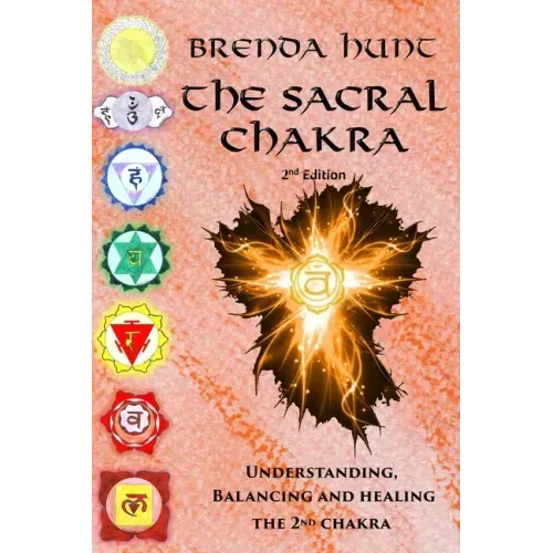 The Sacral Chakra: Understanding, Balancing and Healing the 2nd Chakra - Paperback