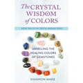 The Crystal Wisdom of Colors: Unveiling the Healing Colors of Gemstones - Paperback