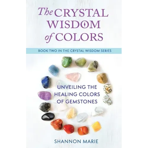 The Crystal Wisdom of Colors: Unveiling the Healing Colors of Gemstones - Paperback