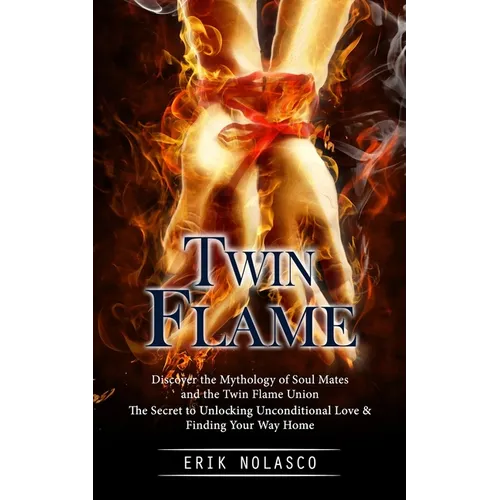 Twin Flame: Discover the Mythology of Soul Mates and the Twin Flame Union (The Secret to Unlocking Unconditional Love & Finding Your Way Home) - Paperback | Books | Wiccan Center