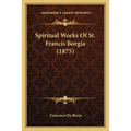 Spiritual Works Of St. Francis Borgia (1875) - Paperback | Books | Wiccan Center