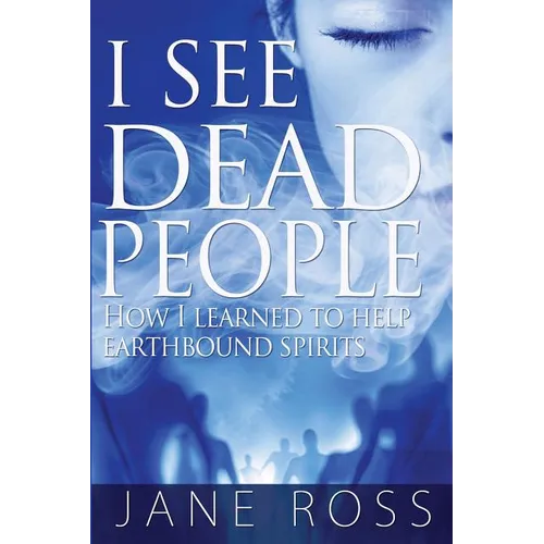I See Dead People: How I Learned To Help Earthbound Spirits - Paperback | Books | Wiccan Center