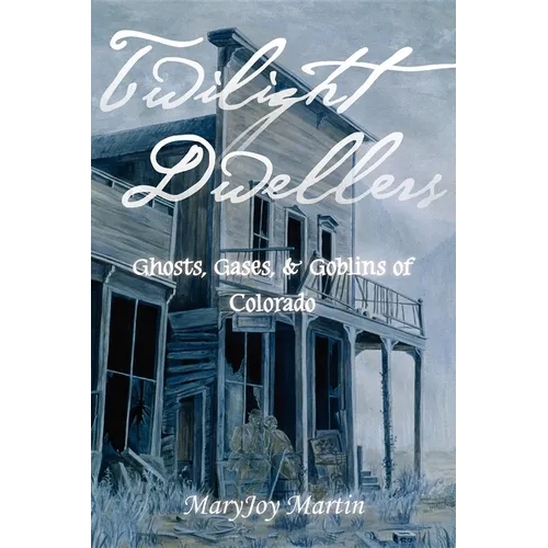 Twilight Dwellers: Ghosts, Gases, & Goblins of Colorado - Paperback | Books | Wiccan Center