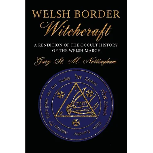 Welsh Border Witchcraft: A Rendition of the Occult History of the Welsh March - Paperback | Books | Wiccan Center