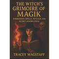 The Witch's Grimoire of Magik: Forbidden Spells, Rituals, and Secret Knowledge - Paperback