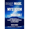 Magic, Mysticism and the Molecule: Altered States and the Search for Sentient Intelligence from Other Worlds - Paperback | Books | Wiccan Center