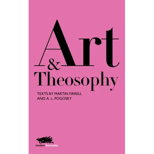 Art and Theosophy: Texts by Martin Firrell and A.L. Pogosky - Paperback | Books | Wiccan Center