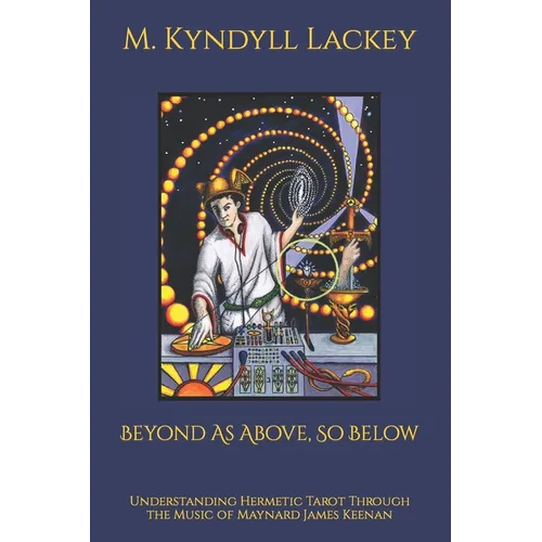 Beyond As Above, So Below: Understanding Hermetic Tarot Through the Music of Maynard James Keenan - Paperback | Books | Wiccan Center