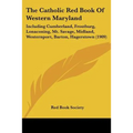 The Catholic Red Book Of Western Maryland: Including Cumberland, Frostburg, Lonaconing, Mt. Savage, Midland, Westernport, Barton, Hagerstown (1909) - Paperback | Books | Wiccan Center