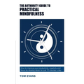 The Authority Guide to Practical Mindfulness: How to improve your productivity, creativity and focus by slowing down for just 10 minutes a day - Paperback | Books | Wiccan Center