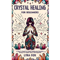 Crystal Healing For Beginners: A how to guide for crystal healing and gemstone therapy for health, peace, and happiness - Paperback | Books | Wiccan Center