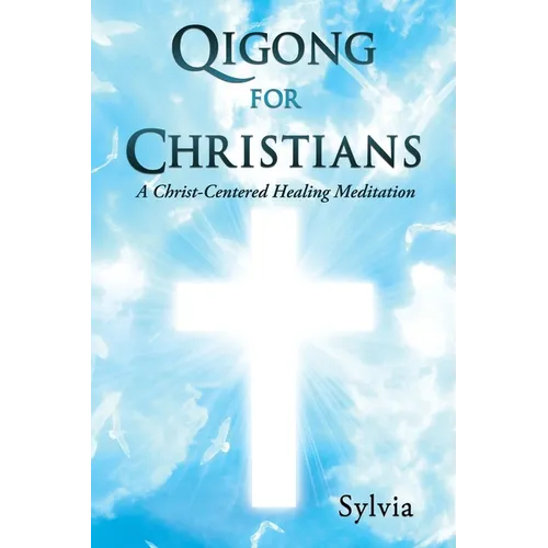 Qigong for Christians: A Christ-Centered Healing Meditation - Paperback | Books | Wiccan Center