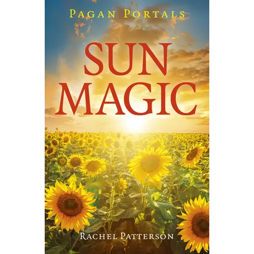 Pagan Portals - Sun Magic: How to Live in Harmony with the Solar Year - Paperback | Books | Wiccan Center