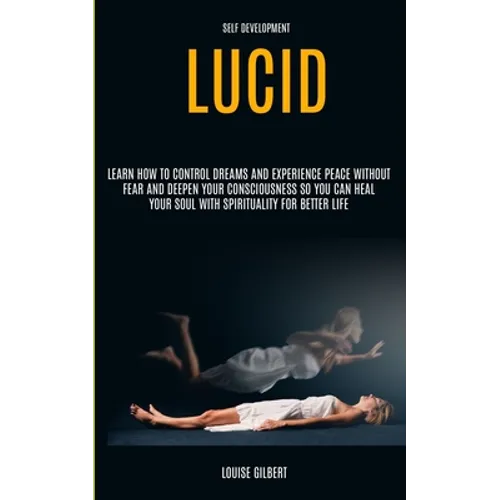 Self Development: Lucid Dreaming: Learn How to Control Dreams and Experience Peace Without Fear and Deepen Your Consciousness So You Can Heal Your Sou - Paperback | Books | Wiccan Center