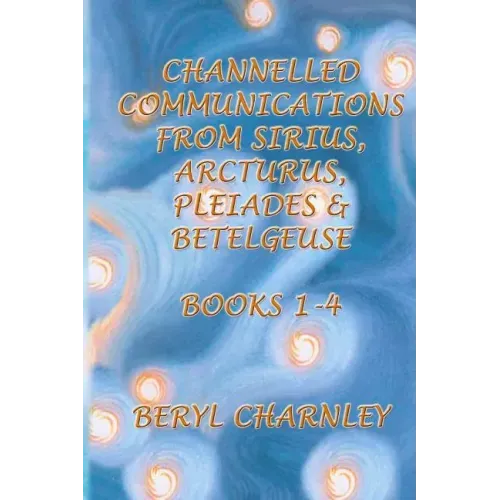 Channelled Communications from Sirius, Arcturus, Pleiades & Betelgeuse: Books 1 - 4 - Paperback | Books | Wiccan Center