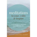 Meditations to Ease, Calm, and Inspire: A Collection to Activate Your Mind and Soul - Paperback