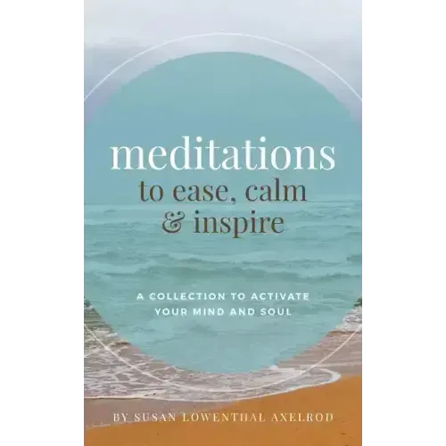 Meditations to Ease, Calm, and Inspire: A Collection to Activate Your Mind and Soul - Paperback