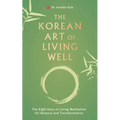 The Korean Art of Living Well: The Eight Keys of Living Meditation for Balance and Transformation - Paperback | Books | Wiccan Center